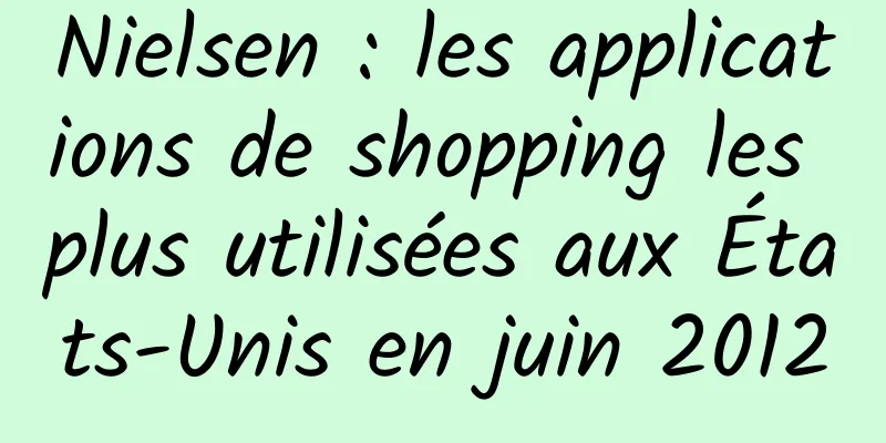Nielsen : les applications de shopping les plus utilisées aux États-Unis en juin 2012