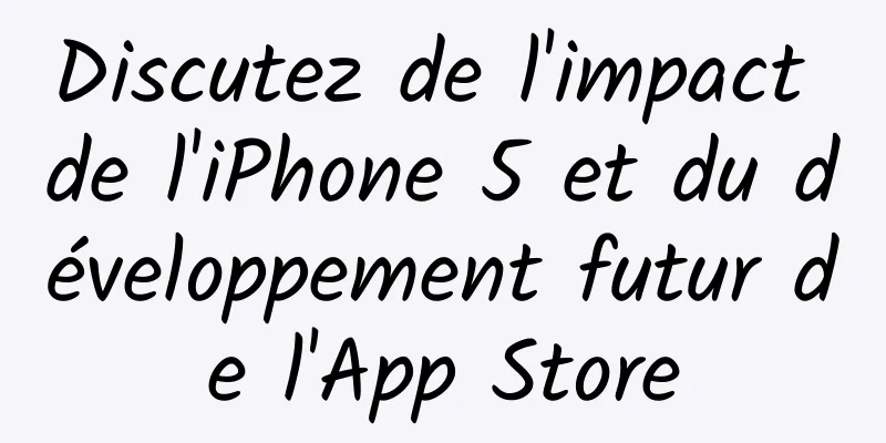 Discutez de l'impact de l'iPhone 5 et du développement futur de l'App Store