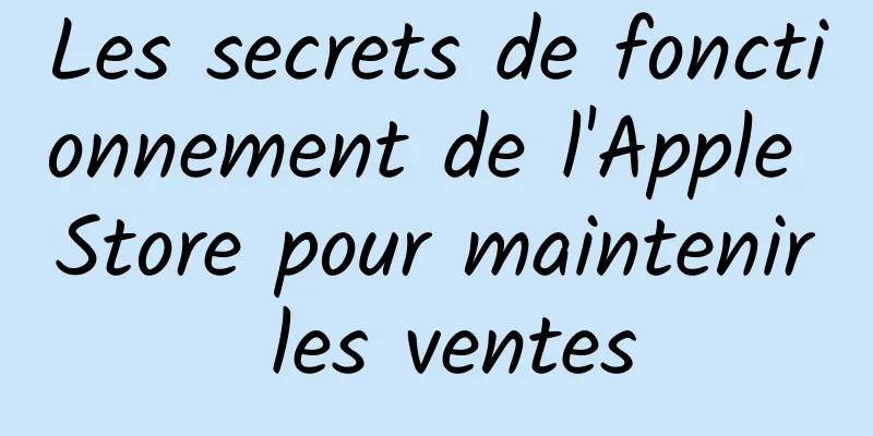 Les secrets de fonctionnement de l'Apple Store pour maintenir les ventes