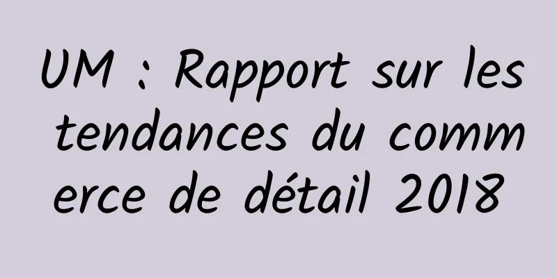 UM : Rapport sur les tendances du commerce de détail 2018