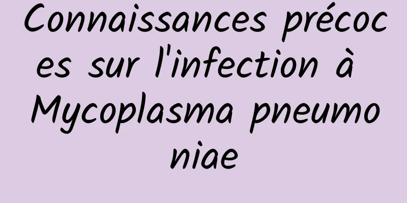 Connaissances précoces sur l'infection à Mycoplasma pneumoniae