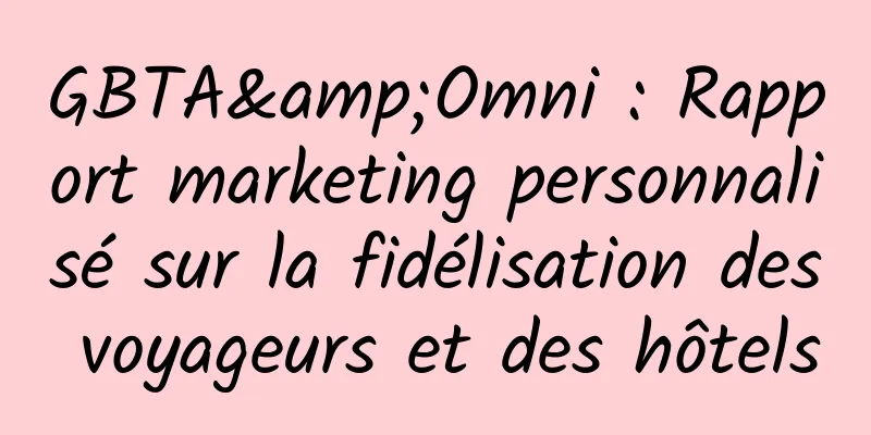 GBTA&Omni : Rapport marketing personnalisé sur la fidélisation des voyageurs et des hôtels