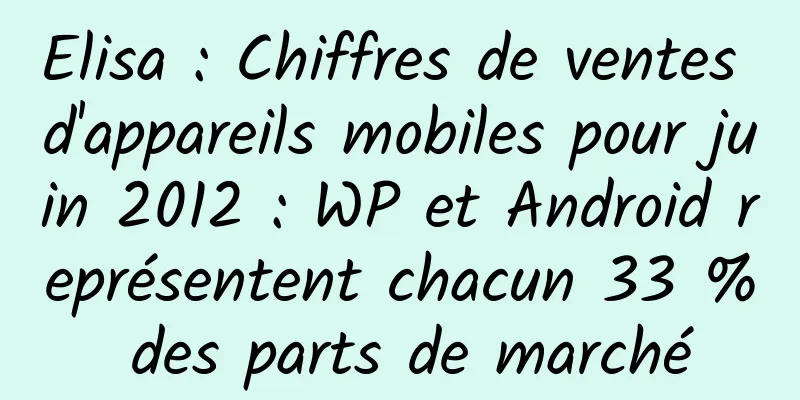 Elisa : Chiffres de ventes d'appareils mobiles pour juin 2012 : WP et Android représentent chacun 33 % des parts de marché