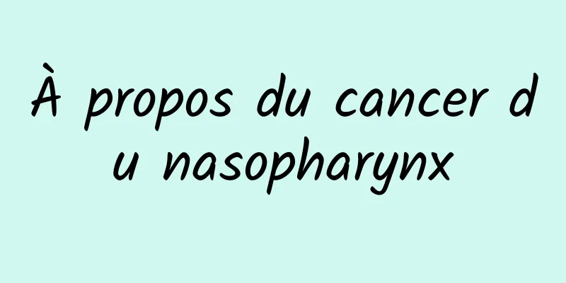 À propos du cancer du nasopharynx