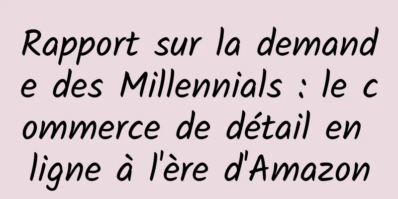 Rapport sur la demande des Millennials : le commerce de détail en ligne à l'ère d'Amazon