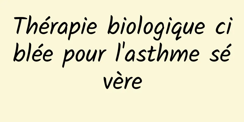 Thérapie biologique ciblée pour l'asthme sévère
