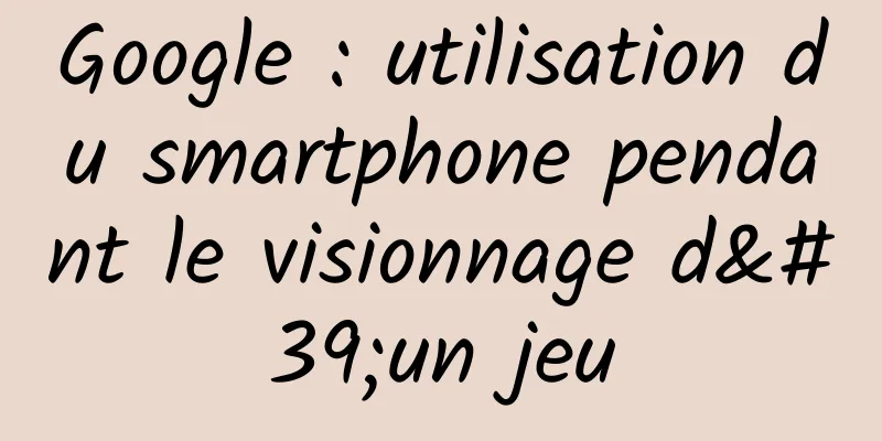 Google : utilisation du smartphone pendant le visionnage d'un jeu