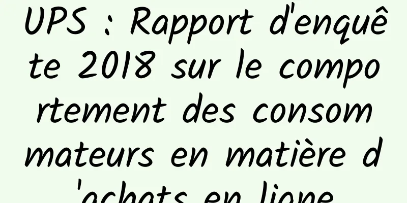 UPS : Rapport d'enquête 2018 sur le comportement des consommateurs en matière d'achats en ligne