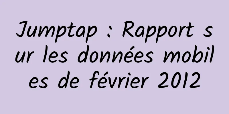 Jumptap : Rapport sur les données mobiles de février 2012