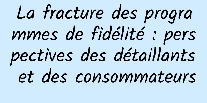 La fracture des programmes de fidélité : perspectives des détaillants et des consommateurs