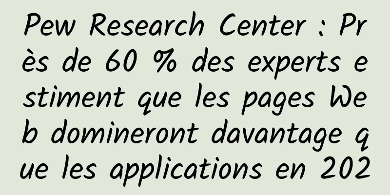 Pew Research Center : Près de 60 % des experts estiment que les pages Web domineront davantage que les applications en 2020
