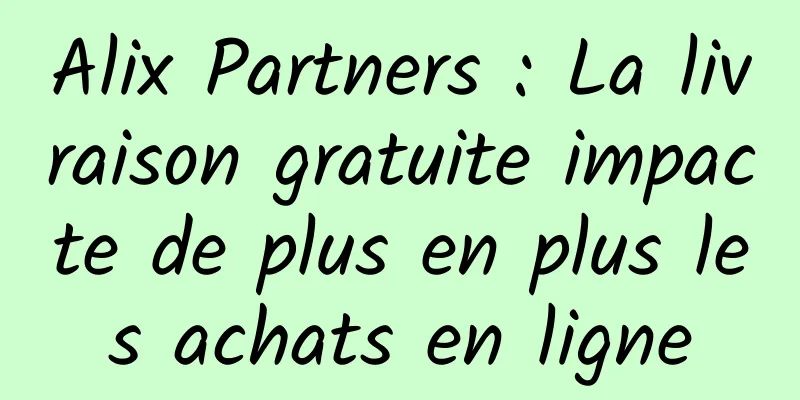 Alix Partners : La livraison gratuite impacte de plus en plus les achats en ligne