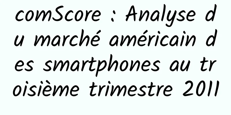 comScore : Analyse du marché américain des smartphones au troisième trimestre 2011