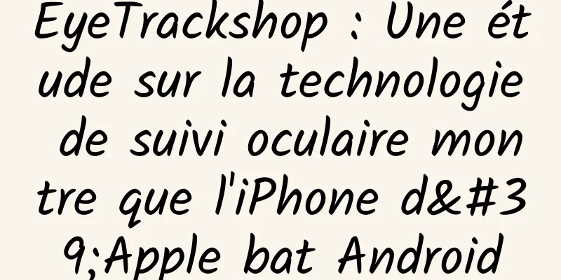 EyeTrackshop : Une étude sur la technologie de suivi oculaire montre que l'iPhone d'Apple bat Android