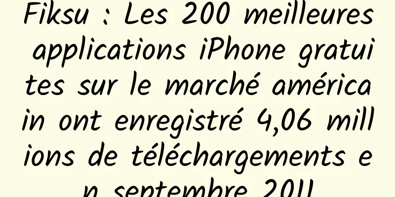 Fiksu : Les 200 meilleures applications iPhone gratuites sur le marché américain ont enregistré 4,06 millions de téléchargements en septembre 2011