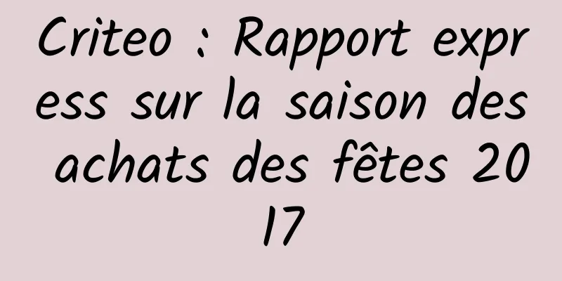 Criteo : Rapport express sur la saison des achats des fêtes 2017