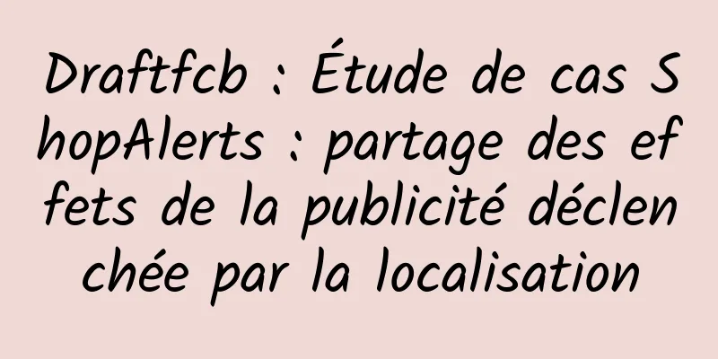 Draftfcb : Étude de cas ShopAlerts : partage des effets de la publicité déclenchée par la localisation