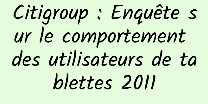 Citigroup : Enquête sur le comportement des utilisateurs de tablettes 2011