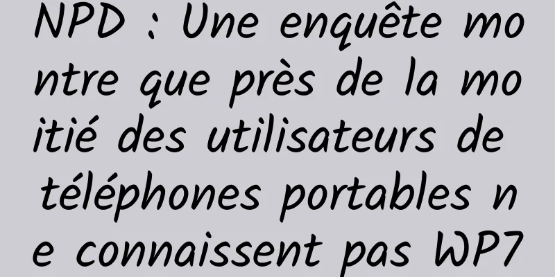 NPD : Une enquête montre que près de la moitié des utilisateurs de téléphones portables ne connaissent pas WP7
