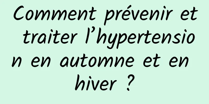 Comment prévenir et traiter l’hypertension en automne et en hiver ?