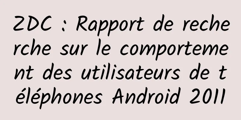 ZDC : Rapport de recherche sur le comportement des utilisateurs de téléphones Android 2011