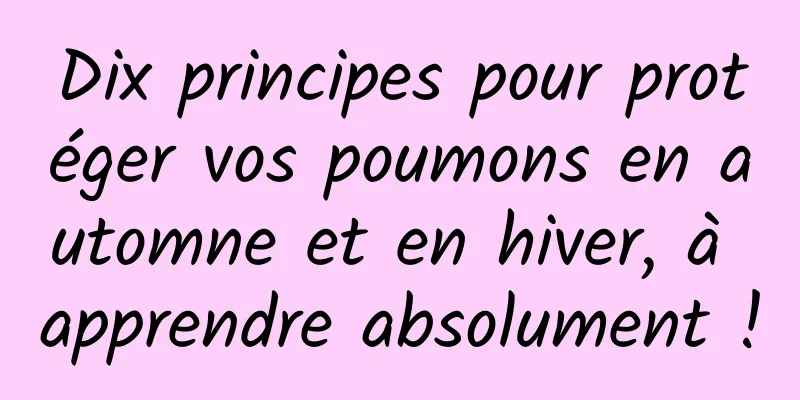 Dix principes pour protéger vos poumons en automne et en hiver, à apprendre absolument !