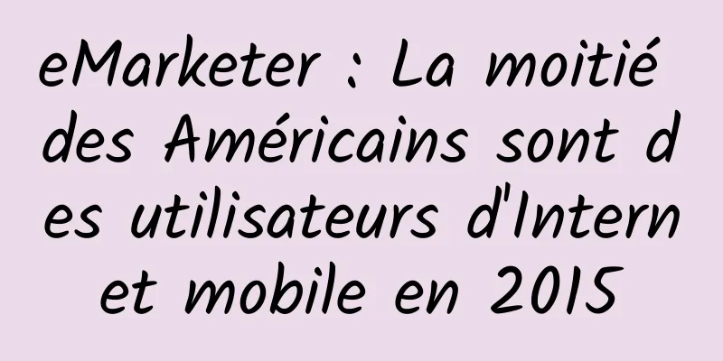 eMarketer : La moitié des Américains sont des utilisateurs d'Internet mobile en 2015