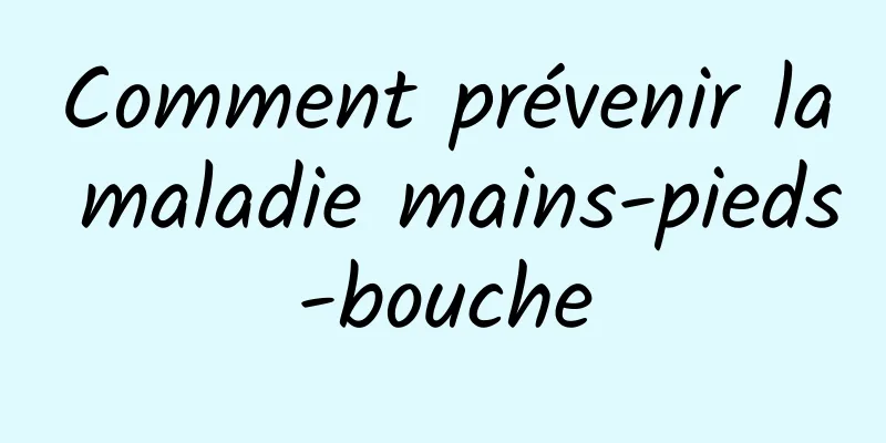 Comment prévenir la maladie mains-pieds-bouche