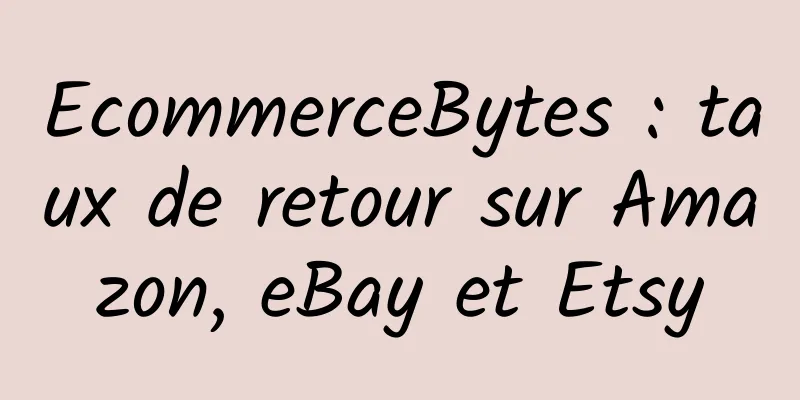 EcommerceBytes : taux de retour sur Amazon, eBay et Etsy