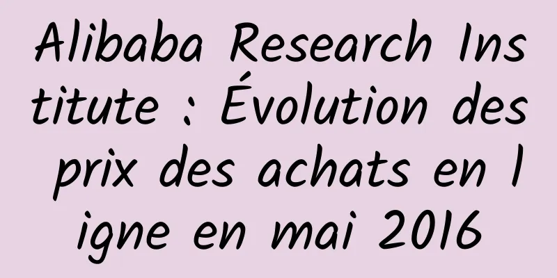 Alibaba Research Institute : Évolution des prix des achats en ligne en mai 2016