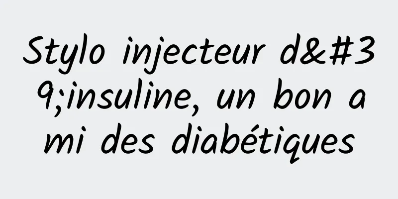 Stylo injecteur d'insuline, un bon ami des diabétiques