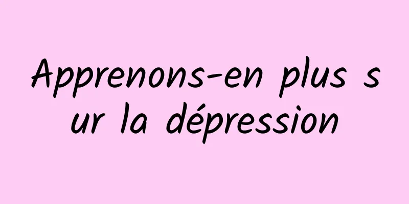 Apprenons-en plus sur la dépression