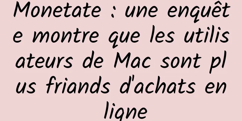 Monetate : une enquête montre que les utilisateurs de Mac sont plus friands d'achats en ligne