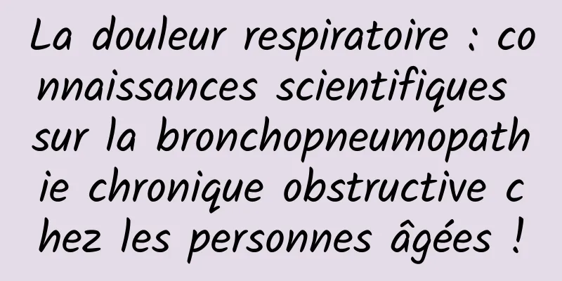 La douleur respiratoire : connaissances scientifiques sur la bronchopneumopathie chronique obstructive chez les personnes âgées !