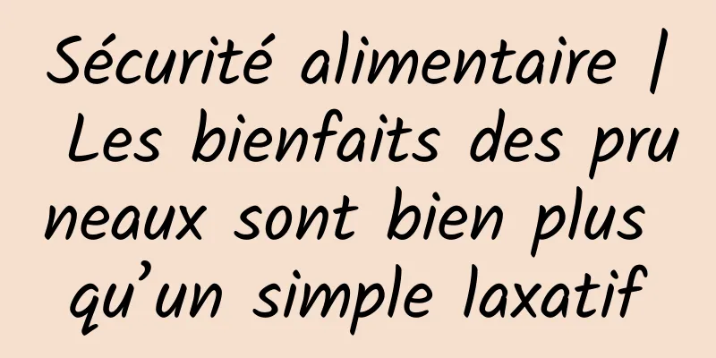 Sécurité alimentaire | Les bienfaits des pruneaux sont bien plus qu’un simple laxatif