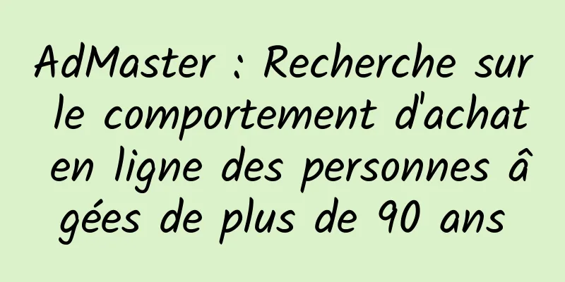 AdMaster : Recherche sur le comportement d'achat en ligne des personnes âgées de plus de 90 ans