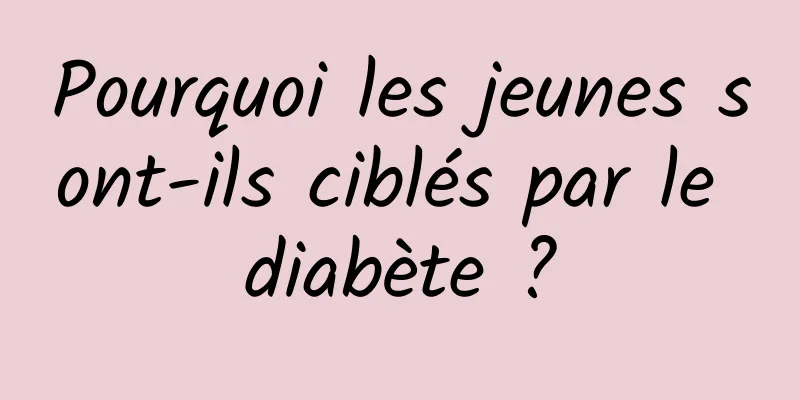 Pourquoi les jeunes sont-ils ciblés par le diabète ?