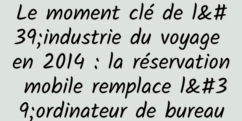Le moment clé de l'industrie du voyage en 2014 : la réservation mobile remplace l'ordinateur de bureau