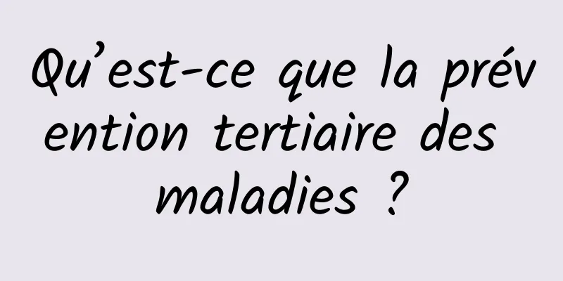Qu’est-ce que la prévention tertiaire des maladies ?