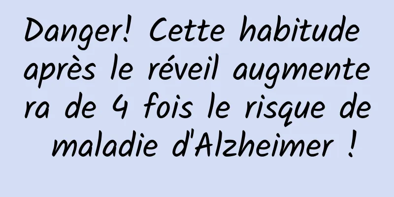 Danger! Cette habitude après le réveil augmentera de 4 fois le risque de maladie d'Alzheimer !