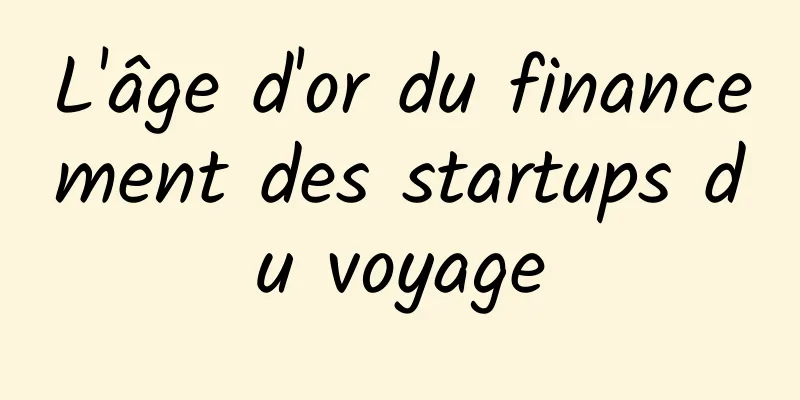 L'âge d'or du financement des startups du voyage