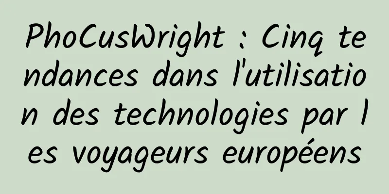 PhoCusWright : Cinq tendances dans l'utilisation des technologies par les voyageurs européens