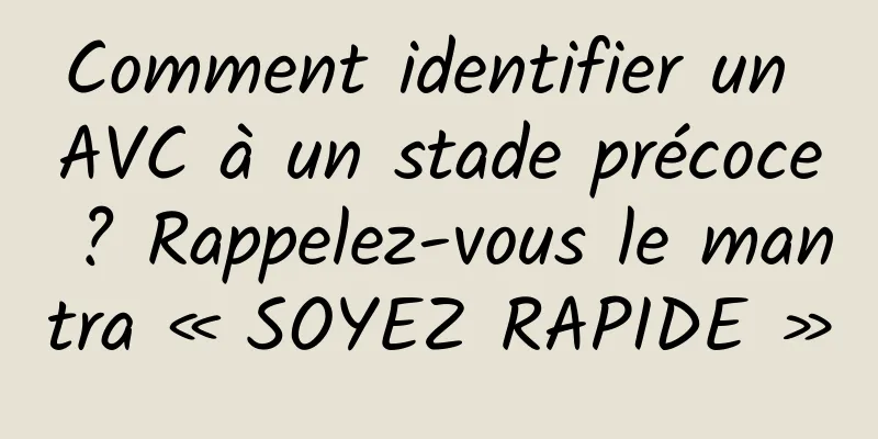 Comment identifier un AVC à un stade précoce ? Rappelez-vous le mantra « SOYEZ RAPIDE »