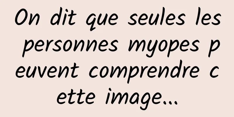 On dit que seules les personnes myopes peuvent comprendre cette image...