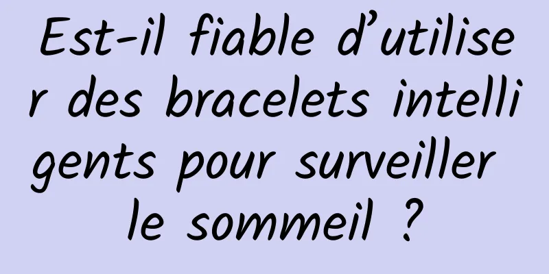 Est-il fiable d’utiliser des bracelets intelligents pour surveiller le sommeil ?