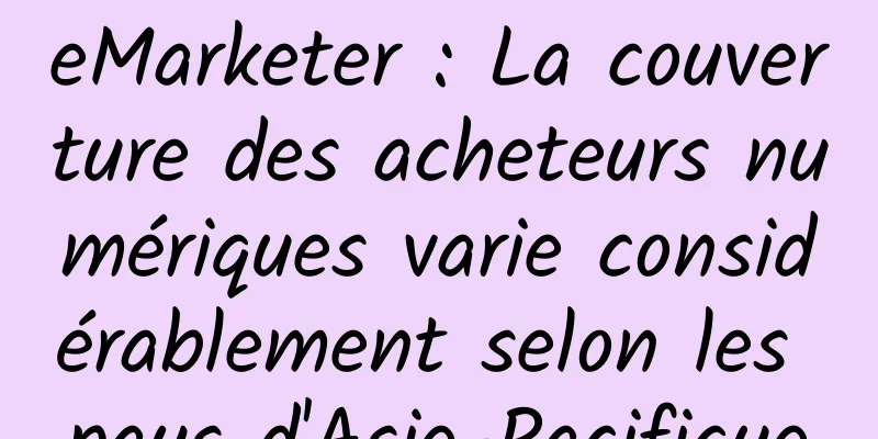 eMarketer : La couverture des acheteurs numériques varie considérablement selon les pays d'Asie-Pacifique