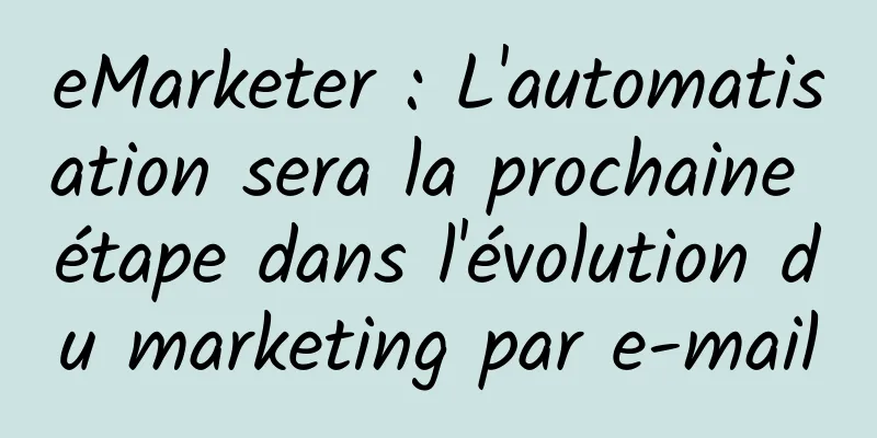 eMarketer : L'automatisation sera la prochaine étape dans l'évolution du marketing par e-mail
