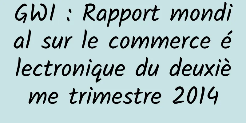 GWI : Rapport mondial sur le commerce électronique du deuxième trimestre 2014