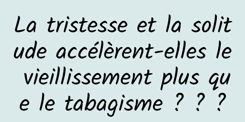 La tristesse et la solitude accélèrent-elles le vieillissement plus que le tabagisme ? ? ?
