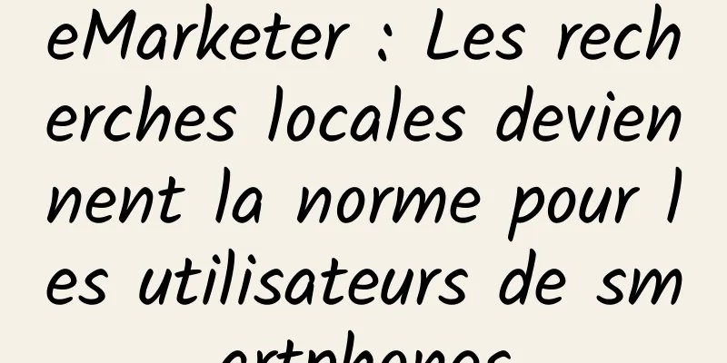 eMarketer : Les recherches locales deviennent la norme pour les utilisateurs de smartphones